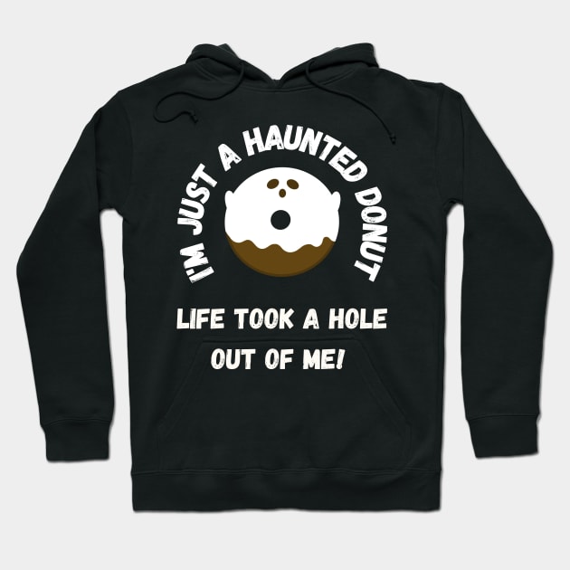 I'm just a haunted donut, life took a hole out of me! Hoodie by Project Charlie